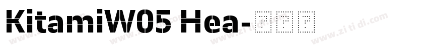 KitamiW05 Hea字体转换 KitamiW05 Hea字体转换